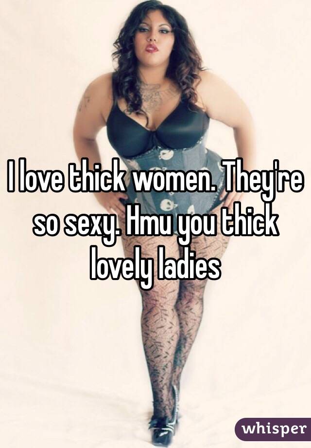 I love thick women